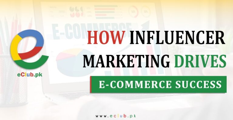 Eclub.pk-How-influencer-marketing-can-drive-e-commerce-success