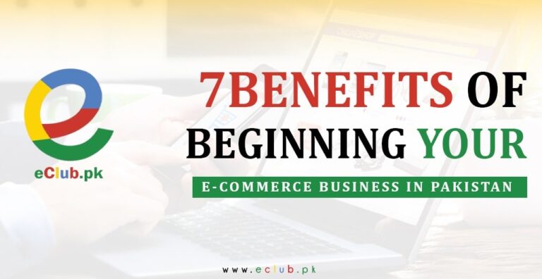 Eclubpk-7-Benefits-of-beginning-your-Ecommerce-Business-in-Pakistan-Featured-Image