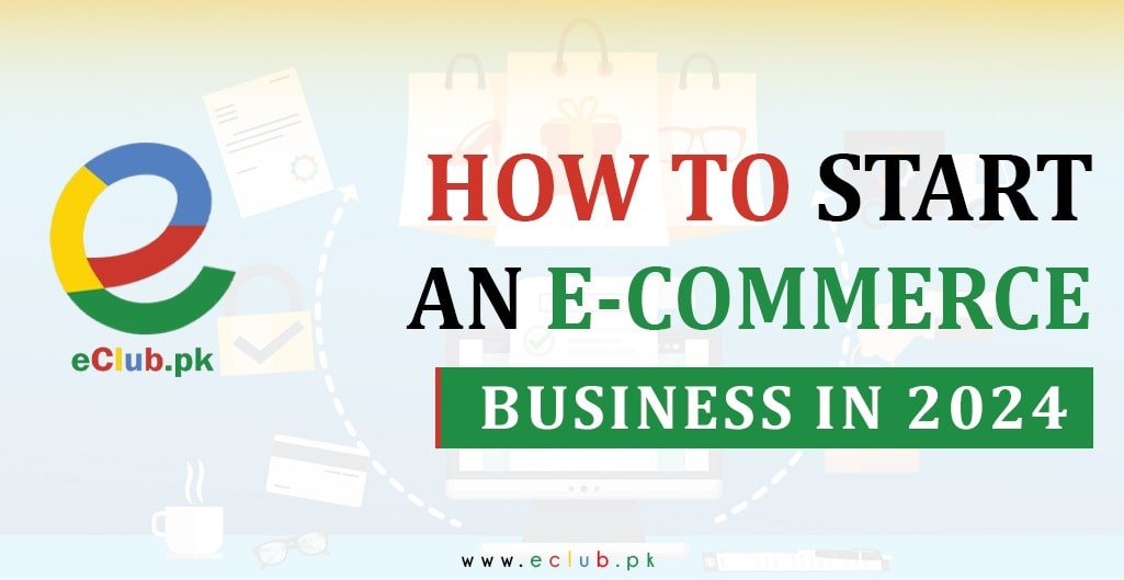 You are currently viewing How To Start an E-commerce Business in 2024